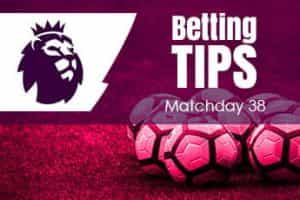 EPL betting tips matchday 38